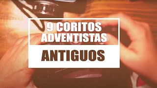 9 COROS ADVENTISTAS ANTIGUOS [upl. by Lleuqram]