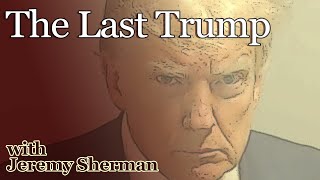 The Last Trump with Jeremy Sherman [upl. by Arocet]