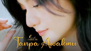 Carol De  Tanpa Awakmu MV [upl. by Ridglea68]