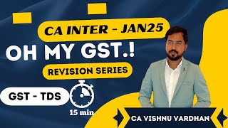 CA INTER Oh My GST Quick Revision Series Jan25 Exams  GST TDS [upl. by Emmery]