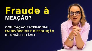 Fraude à meação Ocultação de patrimônio em divórcios e dissolução de união estável [upl. by Ees]