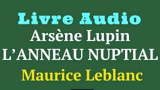 Arsène Lupin et l Anneau Nuptial  Auteur  Maurice Leblanc  Les Confidences d’Arsène Lupin [upl. by Lede]