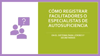 Cómo registrar facilitadores o especialistas de autosuficiencia [upl. by Laup]