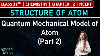 Class 11th Chemistry  Quantum Mechanical Model of Atom Part 2  Chapter 2  Structure of Atom [upl. by Aical475]