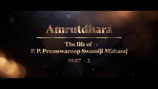 Part 2 Amrutdhara  The Life of PP Premswaroop Swamiji Maharaj [upl. by Nai549]