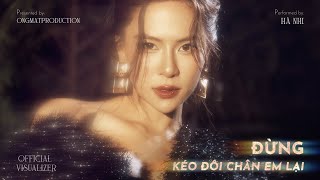 HÀ NHI  ĐỪNG KÉO ĐÔI CHÂN EM LẠI x HUỲNH VĂN x DRUM7  Official Visualizer [upl. by Kauffman]