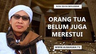 Orang Tua Belum Juga Merestui  Buya Yahya Menjawab [upl. by Rtoip]