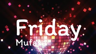 Mufasa  Friday  lyrics [upl. by Abita]