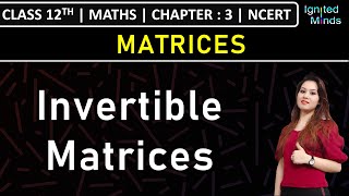 Class 12th Maths  Invertible Matrices  Chapter 3 Matrices  NCERT [upl. by Mitch]