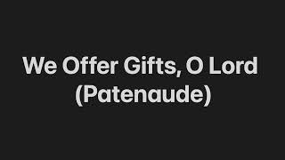 We Offer Gifts O Lord Patenaude [upl. by Nauqe315]