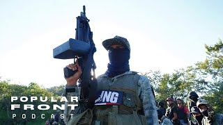 Mexican Cartels Take Over Chiapas  Popular Front Podcast [upl. by Aeneas824]