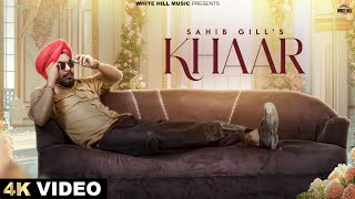 Khaar Official Video Sahib Gill  Aj Slaich  Lavisha Arora  Latest Punjabi Songs 2024 [upl. by Aneerhs]