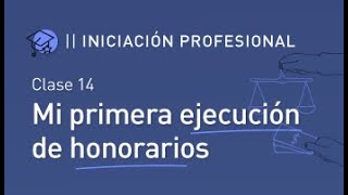 Curso de Iniciación Prof para abogadosas 2024  Clase 14 quotMi primera Ejecución de honorariosquot [upl. by Earissed]