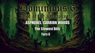 Dominions 6 The Slowest Blitz  Asphodel Carrion Woods  Turn 6 [upl. by Llenroc]