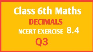 NCERT Maths class 6th chapter Decimal Ex 84 Q3 [upl. by Einal]