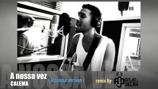 A nossa vez  CALEMA  kizomba version  remix by DJ ANJO DELAX [upl. by Ernesta]