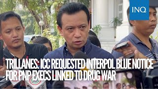 Trillanes ICC requested Interpol blue notice for PNP execs linked to drug war [upl. by Notsa615]