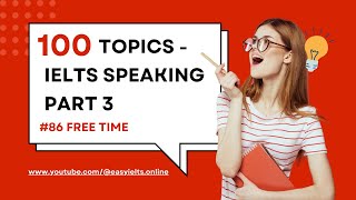 100 topics of IELTS SPEAKING PART 3  Topic 86 Free Time  EasyIELTSOnline [upl. by Etolas763]