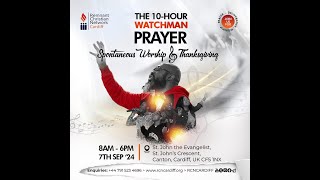 10 HOUR WATCHMAN PRAYER  SEPT 7TH 2024  RCN CARDIFF [upl. by Erik]