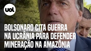 Bolsonaro usa guerra na Ucrânia para defender projeto de mineração em terras indígenas [upl. by Ademla]