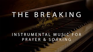 The Breaking  Instrumental Prayer Worship amp Soaking Music [upl. by Namref604]