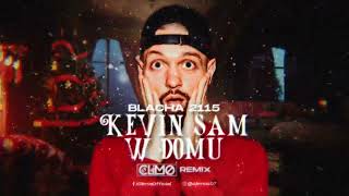 Blacha 2115  Kevin Sam W Domu CLIMO REMIX [upl. by Brunell]