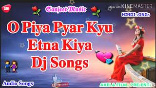 O Piya Pyar Kyu Etna Kiya Hindi Old Dj Songs [upl. by Gretal452]