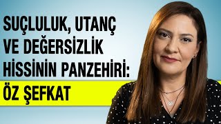 UTANÇ VE DEĞERSİZLİK HİSSİNİN PANZEHİRİ ÖZ ŞEFKAT [upl. by Herrmann]