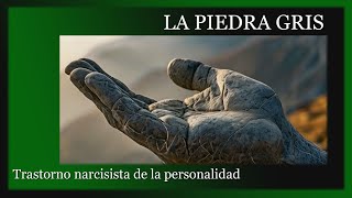 LA PIEDRA GRIS  TRASTORNO NARCISISTA DE LA PERSONALIDAD [upl. by Eivla]