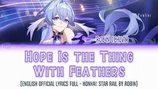 Hope Is the Thing With Feathers  HOYOMiX  Robin Chevy  Official English Lyrics Full HSR [upl. by Akinnej49]