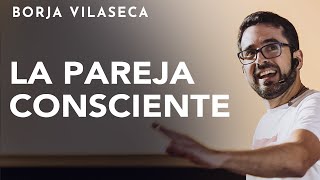 Claves para cocrear una pareja consciente  Conferencia presencial  Borja Vilaseca [upl. by Baun562]