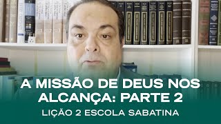 NOVA Escola Sabatina LIÇÃO 2  A Missão de Deus nos Alcança Parte 2  Classe de Professores [upl. by Cirde]