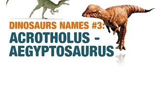 Dinosaurs Names 3 Acrotholus Adamantisaurus Adasaurus Adeopapposaurus  Aegyptosaurus [upl. by Ress441]