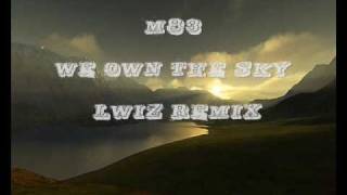 M83  We Own The Sky LWiz remix [upl. by Koerner400]