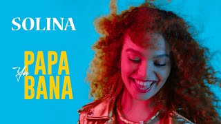 SOLINA  PAPA YA BANA Official Music Video [upl. by Forrer427]