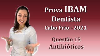 Uso de Antibióticos em Odontologia  Concurso Público Dentista Ibam Questão 15 Cabo Frio 2021 [upl. by Ynamad219]