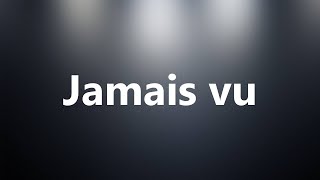 Jamais vu  Medical Meaning and Pronunciation [upl. by Yhtorod]