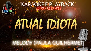 ATUAL IDIOTA KARAOKE MELODY feat PAULA GUILHERME PLAYBACK com letra rolante [upl. by Gaye]