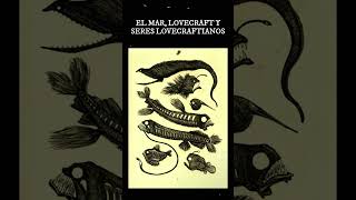 Lovecraft el mar y seres lovecraftianos [upl. by Berkley498]