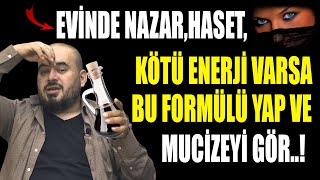 EVÄ°NDE NAZARHASETKÃ–TÃœ ENERJÄ° VARSA BU FORMÃœLÃœ YAP VE MUCÄ°ZEYÄ° GÃ–R [upl. by Iveel]