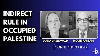 Indirect Rule in Occupied Palestine w Diana Greenwald  Connections with Mouin Rabbani 96 [upl. by Nicko]