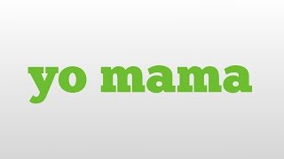 yo mama meaning and pronunciation [upl. by Ettore]