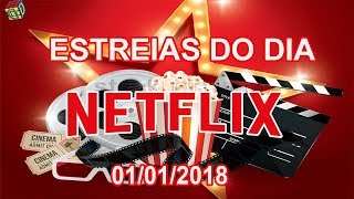 Estreias Netflix do Dia  01012018  Guia Definitivo de Tudo [upl. by Yerdua]