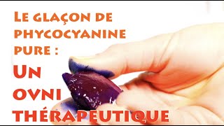 Le glaçon de Phycocyanine pure  Un ovni thérapeutique [upl. by Caravette]