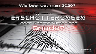 Erschütterungen oder unerschütterliche Gnade  Wie beendet man 2020 1100 Uhr [upl. by Sidonnie]