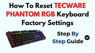 How To Reset TECWARE PHANTOM RGB Keyboard Factory Settings [upl. by Artemla]