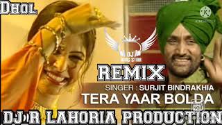 TERA YAAR BOLDA SURJIT BINDRAKHIA NEW DHOL REMIX SONG DJ GUR LAHORIA PRODUCTION [upl. by Nnav]