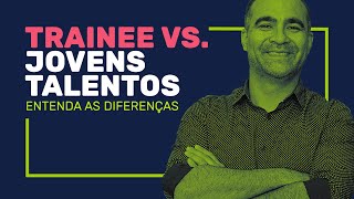 Entenda a diferença de Trainee para Jovens Talentos e outros programas [upl. by Selinda]