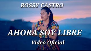 AHORA SOY LIBRE  ROSSY CASTRO VIDEO OFICIAL [upl. by Elfrieda]