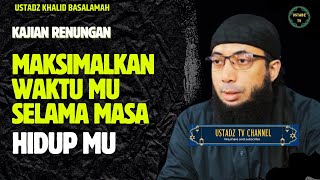 Maksimalkan Waktu Mu Selama Masa Hidup Mu  Ustadz Khalid Basalamah [upl. by Elson]